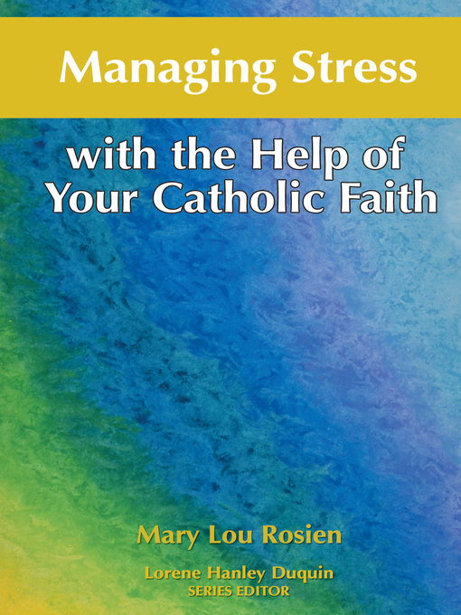Title details for Managing Stress with the Help of Your Catholic Faith by Mary Lou Rosien - Available